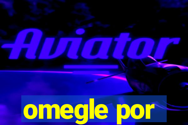 omegle por